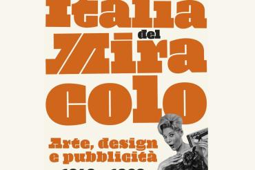 Mostra "Italia Del Miracolo. Arte, design e pubblicità 1948-1968" Mostra "Italia Del Miracolo. Arte, design e pubblicità 1948-1968"